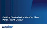 Getting Started with MadCap Flare Part 5: Print Outputassets.madcapsoftware.com/webinar/Presentation... · » Basic print output » Format text and tables via the Print medium »