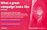 What a great campaign looks like - Labour Party€¦ · Fundraising Set up a CLP donate page which can be linked via your website or Nation Builder page and used in fundraising emails