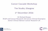 Cancer Cascade Workshop The Studio, Glasgow 1st December … · 2016-12-09 · Cancer Cascade Workshop NICE NG12 2015 2 week breast referral pathway: • aged 30 and over and have