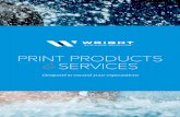 PRINT PRODUCTS SERVICES - Wright Business Graphicswrightbg.com/downloads/wbg_capabilitiesbrochure1.pdf · Epson 7900 w/ Spectroproofer (2) Epson 9800 Imposition Proofers (4) Epson