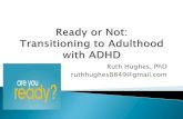 Ruth Hughes, PhD ruthhughes8849@gmail · ADHD: home life social life education money management daily life activities Fedele et al (2012) Sleep problems Difficulty getting up and