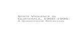 STATE VIOLENCE IN GUATEMALA, 1960-1996 - HRDAG · GEOGRAPHICAL TERMS: GUATEMALA GEOGRAPHICAL CODES: 6236 FREE TEXT: This report uses statistics, together with historical analysis,