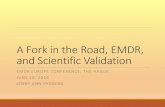 A Fork in the Road, EMDR and Scientific Validation · A Fork in the Road, EMDR, and Scientific Validation EMDR EUROPE CONFERENCE, THE HAGUE JUNE 18, 2016 JENNY ANN RYDBERG. ... that