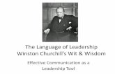 The Language of Leadership Winston Churchill’s …The Language of Leadership Winston Churchill’s Wit & Wisdom Effective Communication as a Leadership Tool Today, We Still Ask: