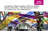 Light Springs through the Dark: A Vision for Culture in Wales · Light Springs through the Dark: A Vision for Culture in Wales. December 2016 Prosperous & Secure Cultural organisations