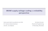 SRAM supply voltage scaling: a reliability perspective › ~animesh › files › pres › SRAM...Animesh Kumar Electrical Engineering IIT Bombay, Mumbai SRAM supply voltage scaling: