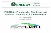 FASTMath : Frameworks, Algorithms and Scalable ......FASTMath : Frameworks, Algorithms and Scalable Technologies for Mathematics 1 LLNL-PRES-748296 The FASTMath project brings leading