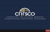 An overview of the CRIRSCO International Reporting ... · CRIRSCO - Principle Objective To promote best practice in the international public reporting of Mineral Exploration Results,