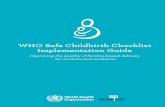 WHO Safe Childbirth Checklist Implementation Guide · lished the WHO Safe Childbirth Checklist Collaboration (the WHO Collaboration) to explore the circumstances that influence use