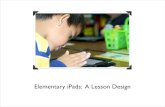 Elementary iPads: A Lesson Design · SAMR Model & Discussion ... Presentation of Content Poor font style. Many spelling and grammatical errors. Good font and font size. More than