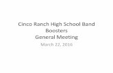 Cinco Ranch High School Band Boosters General Meeting · 3/22/2016  · Upcoming Events • Wednesday, March 30: Pre-UIL concert – 7:00 pm • Friday April 10: Varsity Band UIL