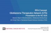 RFA Concept: Glioblastoma Therapeutics Network (GTN) · Presentation to the NCI BSA Based on Report & Recommendations, Glioblastoma Working Group NCI Clinical Trials & Translational