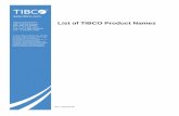 List of TIBCO Product Names · List of TIBCO Product Names . Rev. 2019-02-06 . ... for WebSphere MQ TIBCO ActiveMatrix ... Community Edition TIBCO ActiveMatrix BusinessWorks ...