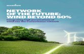 Network of the Future: Wind Beyond 50% - Integrating high ... · wind into the transmission network NETWORK OF THE FUTURE: WIND BEYOND 50%. INTRODUCTION 01 2 NETWORK OF THE FUTURE: