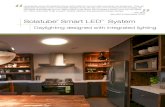 Solatube Smart LEDTM System · Solatube ® Smart LED TM System Daylighting designed with integrated lighting I specifically chose the Solatube Smart LED model for my own office as