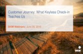 Customer Journey: What Keyless Check-in Teaches Us · Customer Journey: What Keyless Check-in Teaches Us SKIM Webinars | June 30, 2016 1