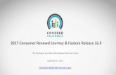 2017 Consumer Renewal Journey & Feature Release 16 · 2017 Consumer Renewal Journey & Feature Release 16.9 The Outreach and Sales Distribution Services Team September 22, 2016 OutreachandSales@covered.ca.gov