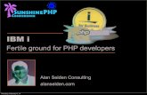 IBM i - Seiden Group slides/IBM-i-fertile... · 2016-04-01 · Alan Seiden Consulting IBM i: Fertile Ground for PHP Developers My focus 2 Advancing PHP on IBM i •PHP project leader,
