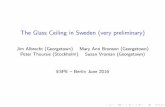 The Glass Ceiling in Sweden (very preliminary) · The Glass Ceiling in Sweden I Sweden has a very low gender wage gap, a generous parental leave system, and a high female labor force