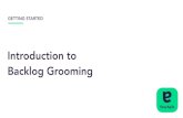 Getting Started - Introduction to Backlog Grooming on the ... · Keep the group small: involve the PM, their agile team and a few stakeholders. A smaller group = more engagement and