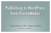 Publishing to WordPress from FrameMaker › presentations › 2014-TCWorld-fm-to-wp.pdf · Specializing in FrameMaker plugin development as well as structured FrameMaker conversions,