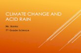 CLIMATE CHANGE AND ACID RAIN - Middle School Sciencemrbanksscience.weebly.com/uploads/3/7/8/1/37817163/... · 2018-09-10 · FIGHTING ACID RAIN Since 1990, the Environmental Protection