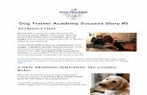 Dog Trainer Academy Success Story #9...Dog Trainer Academy Success Story #9 INTRODUCT ION Bill has had a passion for dogs his entire life. Growing up he didn’t own a pup. But, he