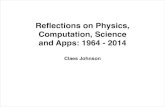 Reﬂections on Physics, Computation, Science and Apps: 1964 - …cgjoh/CJ70.pdf · 2014-11-12 · Reﬂections on Physics, Computation, Science and Apps: 1964 - 2014 Claes Johnson.