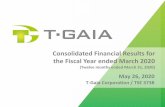 Consolidated Financial Results for ended March 20201 Consolidated Financial Results for the Fiscal Year ended March 2020 (Twelve months ended March 31, 2020) T‐Gaia Corporation