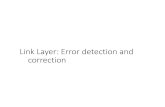Link Layer: Error detection and correction · Problem: Noise may Flip Received Bits •Link layers provides some protection •Detect errors with codes •Correct errors with codes