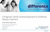 A Pragmatic Family Centered Approach to Childhood Obesity ... · • Concurrent treatment for parent with obesity • More cost effective than separate treatment of parent and child