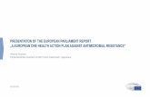 PRESENTATION OF THE EUROPEAN PARLIAMENT REPORT „A … · 6 PRESENTATION OF THE EUROPEAN PARLIAMENT REPORT „EUROPEAN ONE HEALTH ACTION PLAN AGAINST ANTIMICROBIAL RESISTANCE“
