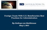 Foreign Trusts With U.S. Beneficiaries: Best Practices for Administration · 2017-02-22 · Definition of Foreign Trust Under U.S. law, a trust is a foreign trust unless both of the