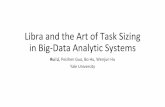 Libra and the Art of Task Sizing in Big-Data Analytic Systems · 2020-03-06 · Libra and the Art of Task Sizing in Big-Data Analytic Systems Rui Li, Peizhen Guo, Bo Hu, Wenjun Hu