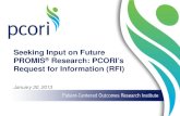 Seeking Input on Future PROMIS Research: PCORI’s Request ... · about PCORI’s Request for Information 7 . PCORI helps people make informed healthcare decisions, and improves healthcare
