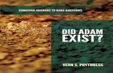 Poythress Did Adam Exist cxs RE printers proofs€¦ · Did Adam Exist? How Can I Know for Sure? How Did Evil Come into the World? The Morality of God in the Old Testament Should