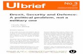 Brexit, Security and Defence: A political problem, not a ... · Brexit, Security and Defence: A political problem, not a military one OF INTERNATIONAL AFF Executive summary In the