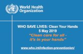 WHO SAVE LIVES: Clean Your Hands 5 May 2019...WHO SAVE LIVES: Clean Your Hands 5 May 2019 ... Each year the WHO SAVE LIVES: Clean Your Hands campaign aims to maintain a global profile