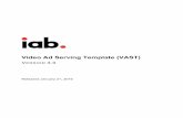 Video Ad Serving Template (VAST) - IAB · 2017-01-25 · The Video Ad Serving Template (VAST) ... adopt the updates in VAST 4.0, digital video can expect to see smoother operation