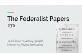 The Federalist Papers #70 - Tim Beck · The Federalist Papers #70 Jane Dilworth, Ashley Speight, Memar Ivy, Vivien Anastasiou. Summary The two branches must agree with each other,