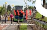 Milton Road Bus Stop and Crossings Workshop · 2017-10-05 · Milton Bus Stop Options: Floating Bus Stop Road Design Option Considerations: • Segregated space for ped, cycle and