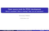 Open source tools for FPGA developmentfrobino/foss/presentation.pdf · Open source tools for FPGA development What is available? What is missing? How can we contribute? Francesco