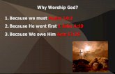 Why Worship God? 1.Because we must Psalm 14:2 2.Because He ... · Jacob/Israel Continued Worship “So Israel took his journey with all that he had, and came to Beersheba, and offered