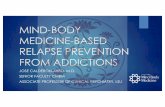 MIND-BODY MEDICINE-BASED RELAPSE PREVENTION FROM ADDICTIONS · Review current epidemiological data on addictions 2. Review neurological and physiological mechanisms pertinent to both