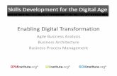 Skills Development for the Digital Age Enabling Digital Transformation · Enabling Digital Transformation Agile Business Analysis Business Architecture Business Process Management