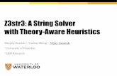 Z3str3: A String Solver with Theory-Aware Heuristicssmt-workshop.cs.uiowa.edu/2017/slides/smt2017-Z3str3.pdf · 2017-09-02 · No heuristics Theory-aware branching Theory-aware case