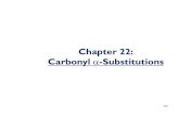 Chapter 22: Carbonyl αααα--Substitutions · 2020-03-27 · So far, all the reactions of carbonyl compounds that we have seen were directly at the carbonyl. But there is another