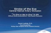 Stroke of the Eye - IntermountainPhysician€¦ · Retinal artery occlusion (“Stroke of the eye”) ... Retinal survival time: Animal studies 2 studies with rhesus monkeys: •