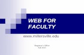 WEB FOR FACULTY - Millersville University · 2020-05-20 · WEB FOR FACULTY Registrar’s Office . Fall 2015 . 2 . ... (TAP) for fall & spring registration • Check student holds