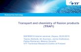 Transport and chemistry of fission products (TRAFI)safir2014.vtt.fi/interim2013/day2/5_3_TRAFI_Interim.pdf · Transport and chemistry of fission products (TRAFI) SAFIR2014 Interim